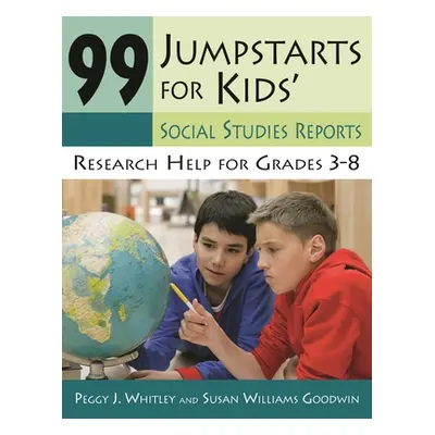 "99 Jumpstarts for Kids' Social Studies Reports: Research Help for Grades 3-8" - "" ("Whitley Pe