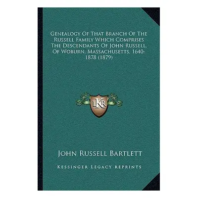 "Genealogy Of That Branch Of The Russell Family Which Comprises The Descendants Of John Russell,