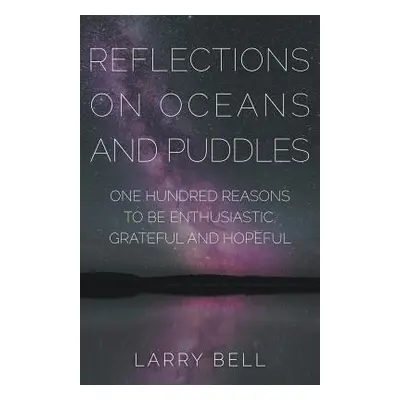 "Reflections on Oceans and Puddles: One Hundred Reasons to be Enthusiastic, Grateful and Hopeful