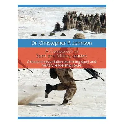 "A Comparison of Sport and Military Leaders: A Doctoral Dissertation Examining Sport and Militar