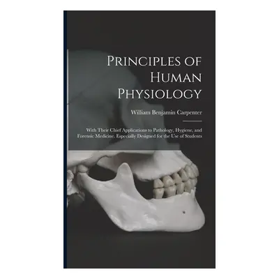 "Principles of Human Physiology: With Their Chief Applications to Pathology, Hygiene, and Forens