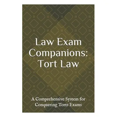 "Law Exam Companions: Tort Law: A Comprehensive System for Conquering Torts Exams" - "" ("Law Ex