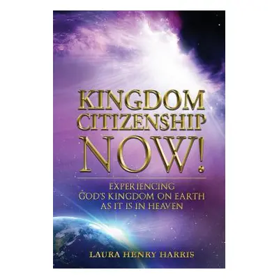 "Kingdom Citizenship Now!" - "" ("Harris Laura Henry")