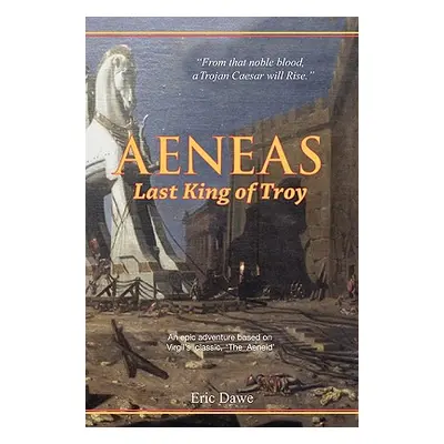 "Aeneas: Last King of Troy" - "" ("Dawe Eric")