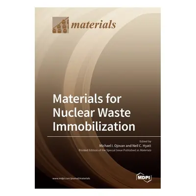 "Materials for Nuclear Waste Immobilization" - "" ("Ojovan Michael I.")