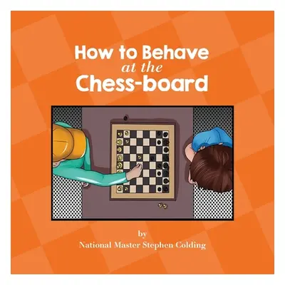 "How to Behave at the Chess-Board" - "" ("Colding Stephen")