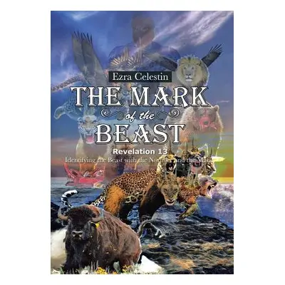 "The Mark of the Beast Revelation 13: Identifying the Beast with the Number and the Mark" - "" (