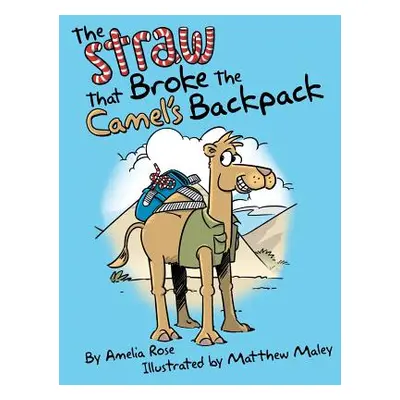 "The Straw That Broke the Camel's Backpack" - "" ("Rose Amelia")