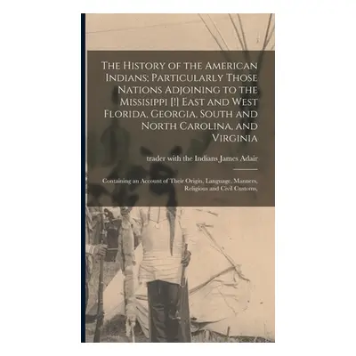 "The History of the American Indians; Particularly Those Nations Adjoining to the Missisippi [!]