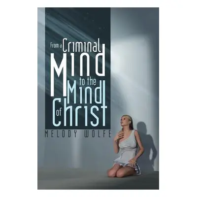 "From a Criminal Mind to the Mind of Christ" - "" ("Wolfe Melody")