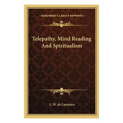 "Telepathy, Mind Reading and Spiritualism" - "" ("de Laurence L. W.")