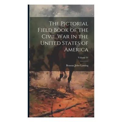 "The Pictorial Field Book of the Civil War in the United States of America; Volume 01" - "" ("Lo