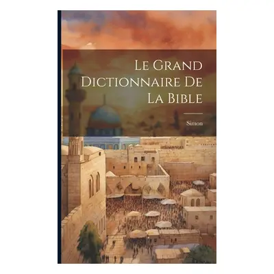 "Le Grand Dictionnaire De La Bible" - "" ("Simon")