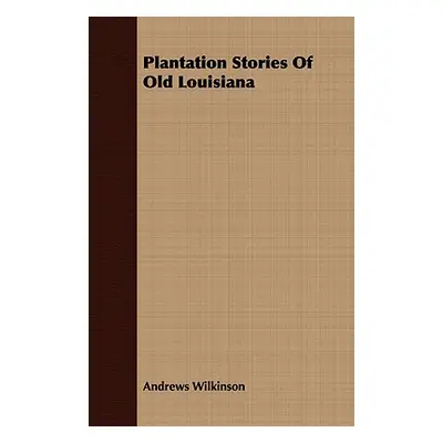 "Plantation Stories of Old Louisiana" - "" ("Wilkinson Andrews")