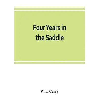 "Four years in the saddle. History of the First Regiment, Ohio Volunteer Cavalry. War of the Reb