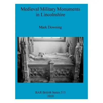 "Medieval Military Monuments in Lincolnshire" - "" ("Downing Mark")