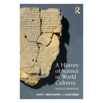 "A History of Science in World Cultures: Voices of Knowledge" - "" ("Montgomery Scott L.")