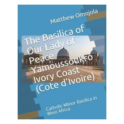 "The Basilica of Our Lady of Peace Yamoussoukro Ivory Coast (Cote d'Ivoire): Catholic Minor Basi