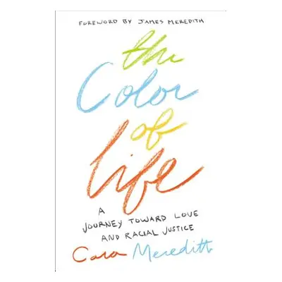 "The Color of Life: A Journey Toward Love and Racial Justice" - "" ("Meredith Cara")