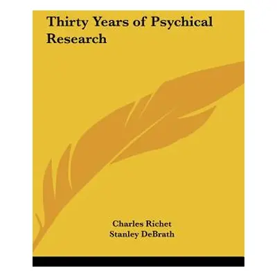 "Thirty Years of Psychical Research" - "" ("Richet Charles")