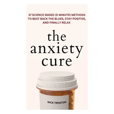 "The Anxiety Cure: 37 Science-Based