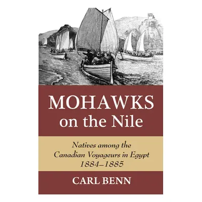 "Mohawks on the Nile: Natives Among the Canadian Voyageurs in Egypt, 1884-1885" - "" ("Benn Carl