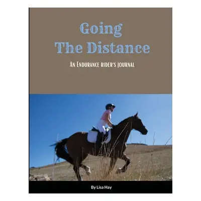 "Going the Distance: An Endurance Rider's Journal" - "" ("Hay Lisa")