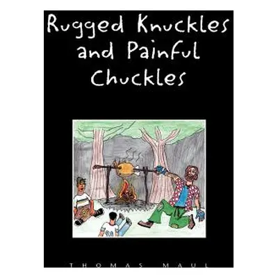 "Rugged Nuckles and Painful Chuckles" - "" ("Maul Thomas")