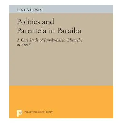 "Politics and Parentela in Paraiba: A Case Study of Family-Based Oligarchy in Brazil" - "" ("Lew