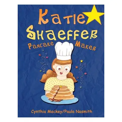 "Katie Shaeffer Pancake Maker" - "" ("Mackey Cynthia")