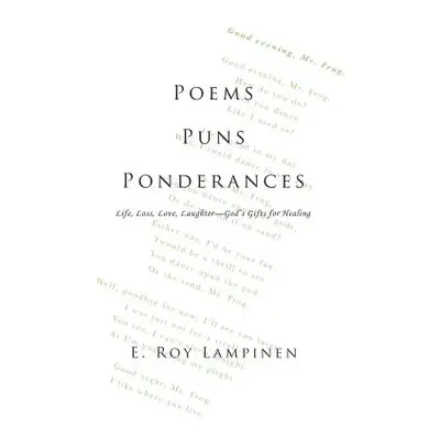 "Poems-Puns-Ponderances: Life, Loss, Love, Laughter-God's Gifts for Healing" - "" ("Lampinen E. 