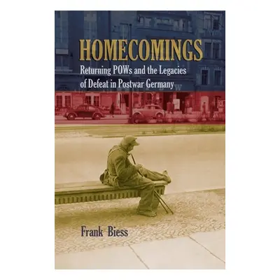 "Homecomings: Returning POWs and the Legacies of Defeat in Postwar Germany" - "" ("Biess Frank")