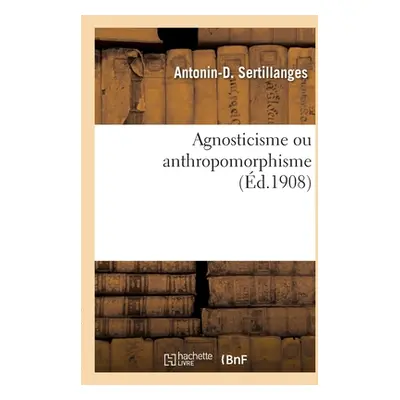 "Agnosticisme ou anthropomorphisme" - "" ("Sertillanges Antonin-Dalmace")