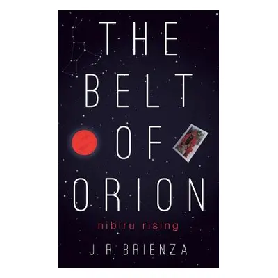 "The Belt of Orion: Nibiru Rising" - "" ("Brienza J. R.")