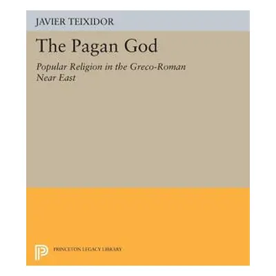 "The Pagan God: Popular Religion in the Greco-Roman Near East" - "" ("Teixidor Javier")