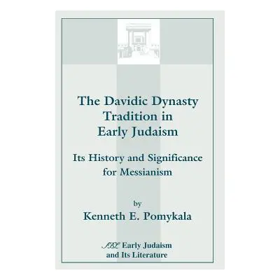 "The Davidic Dynasty Tradition in Early Judaism: Its History and Significance for Messianism" - 