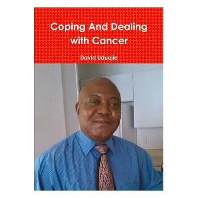 "Coping and Dealing with Cancer" - "" ("Uduojie David")