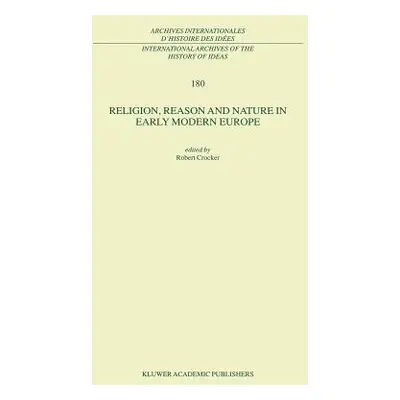 "Religion, Reason and Nature in Early Modern Europe" - "" ("Crocker R.")