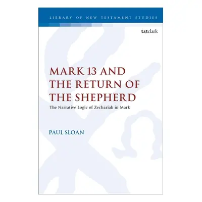 "Mark 13 and the Return of the Shepherd: The Narrative Logic of Zechariah in Mark" - "" ("Sloan 