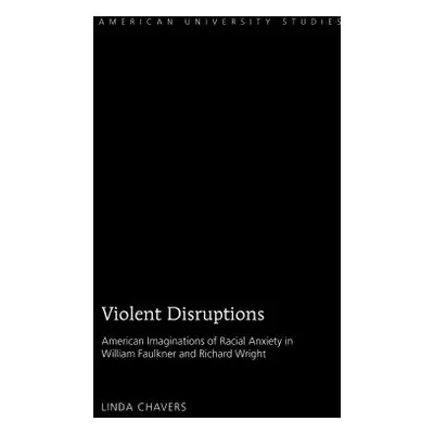 "Violent Disruptions: American Imaginations of Racial Anxiety in William Faulkner and Richard Wr