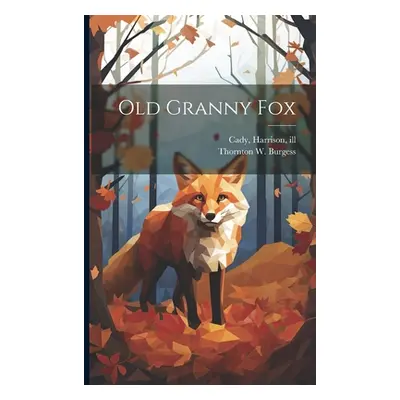 "Old Granny Fox" - "" ("Burgess Thornton W. (Thornton Waldo)")