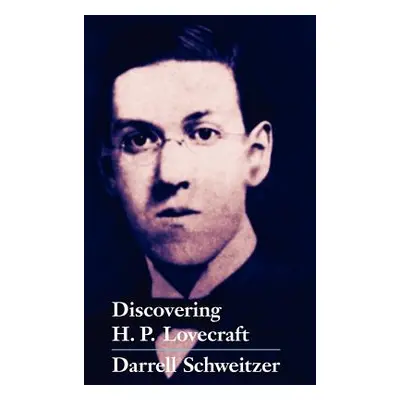 "Discovering H.P. Lovecraft" - "" ("Schweitzer Darrell")