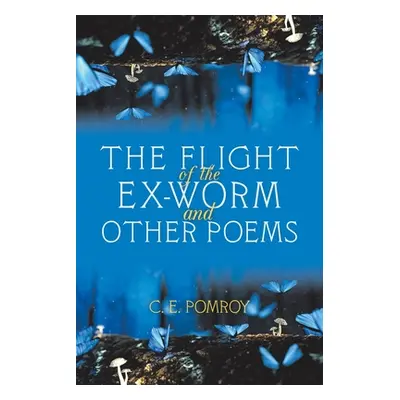 "The Flight of the Ex-Worm and Other Poems" - "" ("Pomroy C. E.")