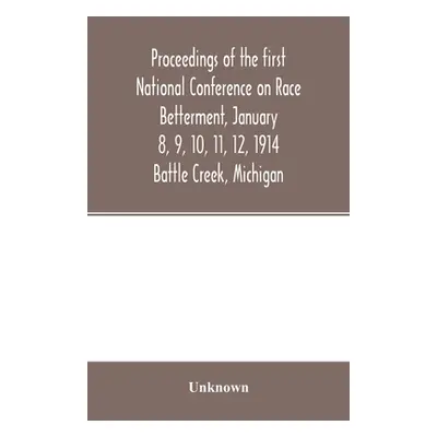 "Proceedings of the first National Conference on Race Betterment, January 8, 9, 10, 11, 12, 1914