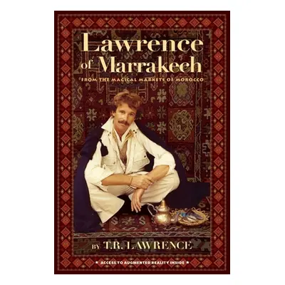 "Lawrence of Marrakech: From the Magical Markets of Morocco" - "" ("Lawrence T. R.")