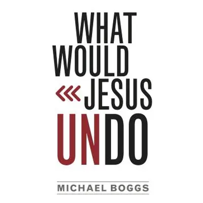 "What Would Jesus Undo" - "" ("Boggs Michael")