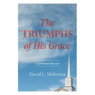 "The Triumphs of His Grace" - "" ("McKenna David L.")