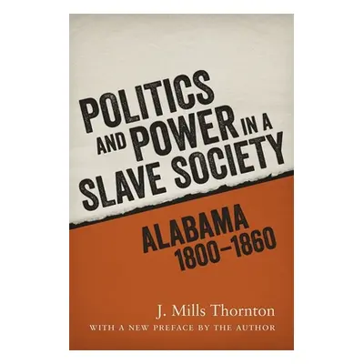 "Politics and Power in a Slave Society: Alabama, 1800-1860" - "" ("Thornton J. Mills")