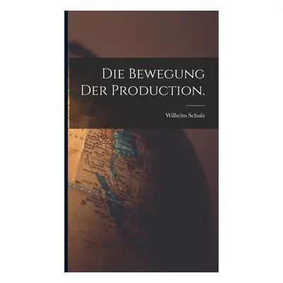 "Die Bewegung der Production." - "" ("Schulz Wilhelm")