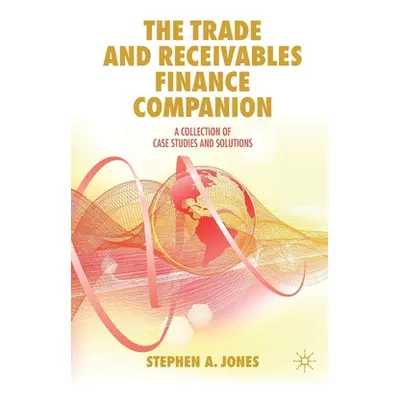 "The Trade and Receivables Finance Companion: A Collection of Case Studies and Solutions" - "" (